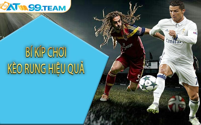 Bí kíp chơi kèo rung hiệu quả