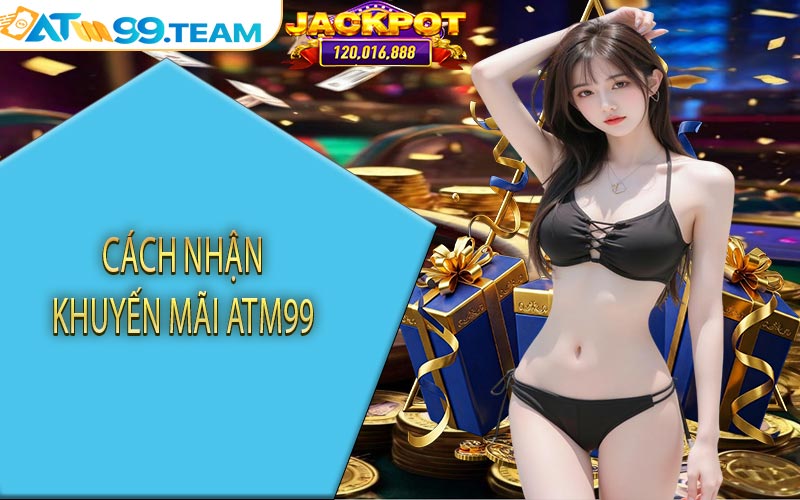 Cách nhận khuyến mãi ATM99