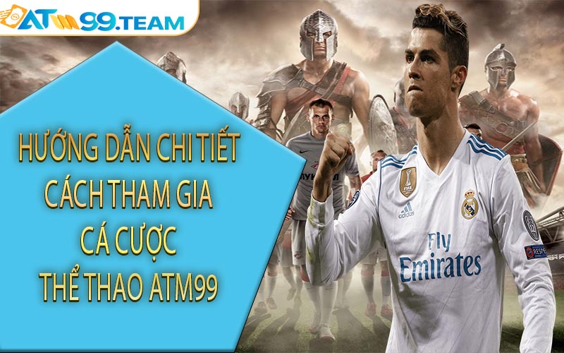 Hướng dẫn chi tiết cách tham gia cá cược thể thao ATM99