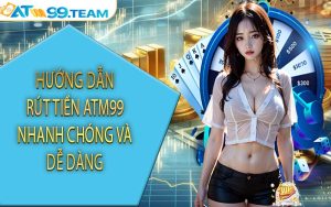 Hướng dẫn rút tiền ATM99 nhanh chóng và dễ dàng